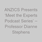 ANZICS Presents ‘Meet the Experts Podcast Series’ – Professor Dianne Stephens